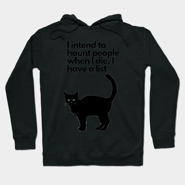 I intend to haunt people when I die, I have a list black cat funny Hoodie by LukjanovArt